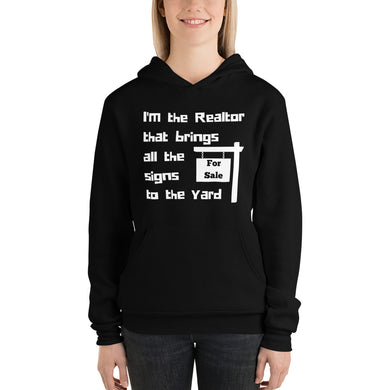 I'm the Realtor that Brings all the Signs to the Yard Hoodie