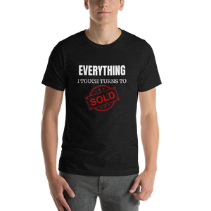 Everything I Touch Turns to Sold Short-Sleeve Unisex T-Shirt