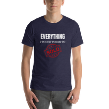 Load image into Gallery viewer, Everything I Touch Turns to Sold Short-Sleeve Unisex T-Shirt