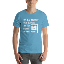 Load image into Gallery viewer, Realtor that Brings all the Signs to the Yard Short-Sleeve Unisex T-Shirt